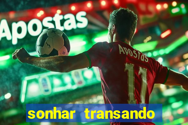 sonhar transando jogo do bicho